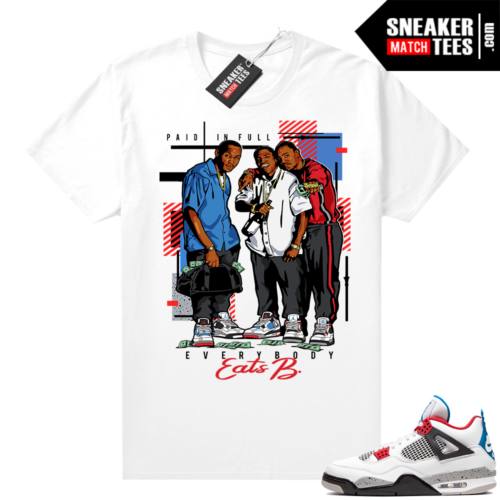 What the 4s shirt White Everybody Eats B Paid In Full