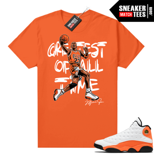 Jordan 13 Starfish Match Sneaker Tees Shirt Orange Greatest of All Time V1