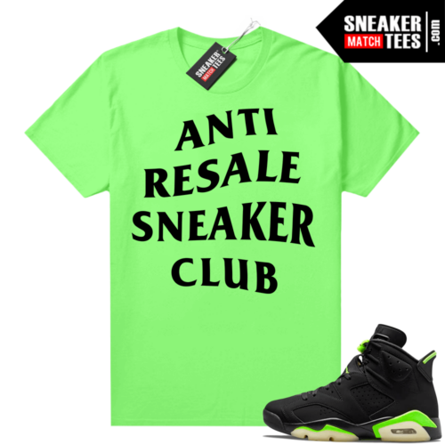 Electric Green 6s sneaker tees shirts Anti Resale Sneaker Club