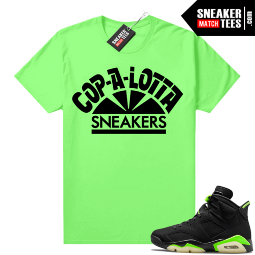 Electric Green 6s sneaker tees shirts Cop Alot of Sneakers