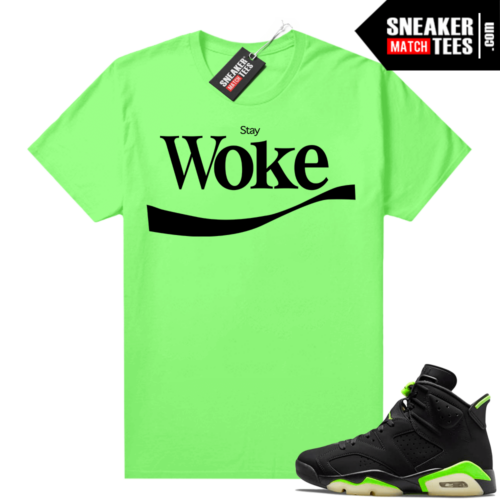 Electric Green 6s sneaker tees shirts Stay Woke