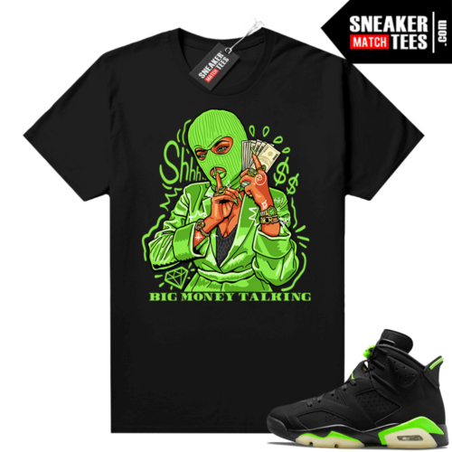 Electric Green 6s sneaker tees shirts black Big Money Talking