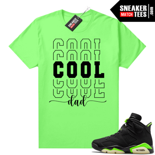 Fathers Day shirts Match Electric Green 6s Aint Cool Dad V2