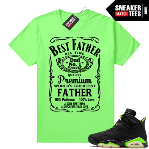 Fathers Day shirts Match Electric Green 6s Best Father Whiskey