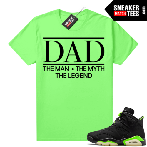 Fathers Day shirts Match Electric Green 6s DAD The Myth