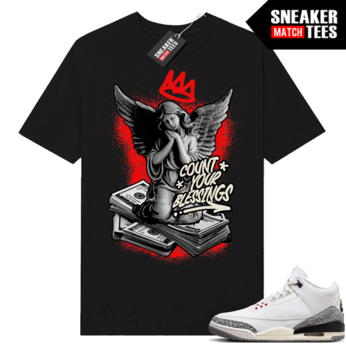 Jordan 3 White Cement Reimagined Sneaker Tees Match Black Count your Blessings