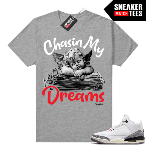 Jordan 3 White Cement Reimagined Sneaker Tees Match Heather Grey Chasing My Dreams