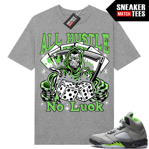 Jordan 5 Green Bean Shirts Sneaker what Heather Grey All Hustle No Luck