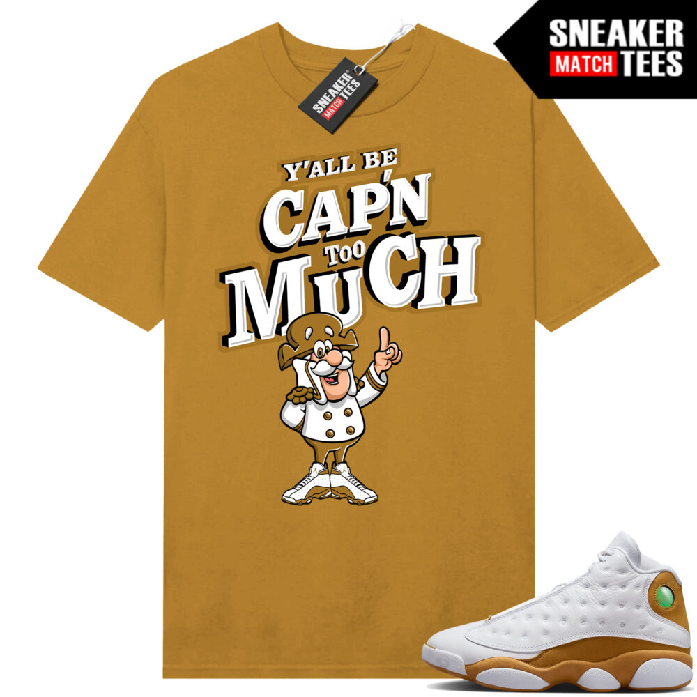 Jordan 13 Wheat Sneaker Tees Match Wheat Yall be CAPN too Much