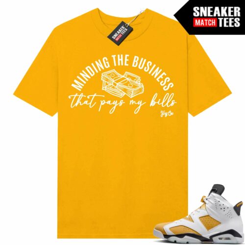 Jordan 6 Yellow Ochre Sneaker Match Tees Yellow Gold YNG CEO Minding the Business That Pays My Bills