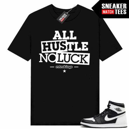 Jordan 1 Black White Sneaker Tees Match Black All Hustle No Luck