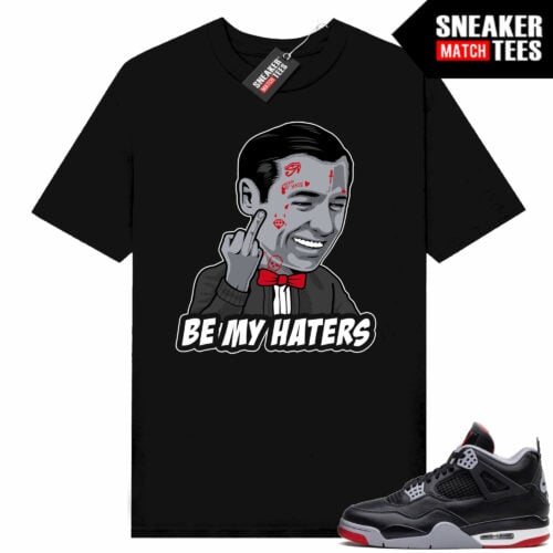 Jordan 4 Bred Reimagined Sneaker Tees Shirt Match Black Be My Haters