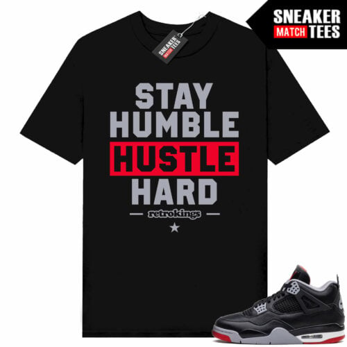 Jordan 4 Bred Reimagined Sneaker Tees Shirt Match Black Stay Humble Hustle Hard