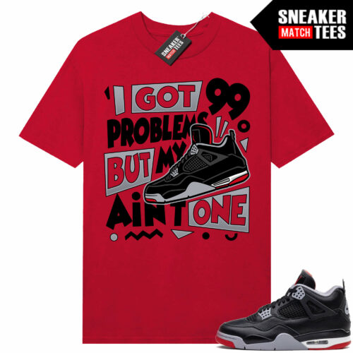 Jordan 4 Bred Reimagined Sneaker Tees Shirt Match Red 99 Problems