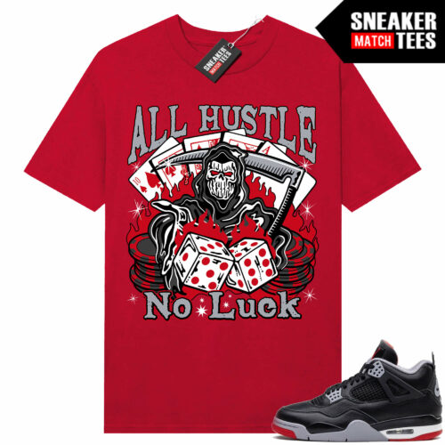 Jordan 4 Bred Reimagined Sneaker Tees Shirt Match Red All Hustle No Luck