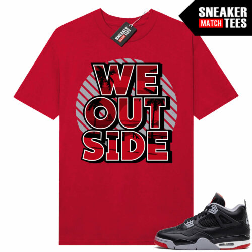 Jordan 4 Bred Reimagined Sneaker Tees Shirt Match Red We Outside