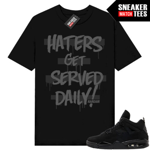 Black Cat 4s Jordan Match Tees Black Shirt Haters Get Served Daily
