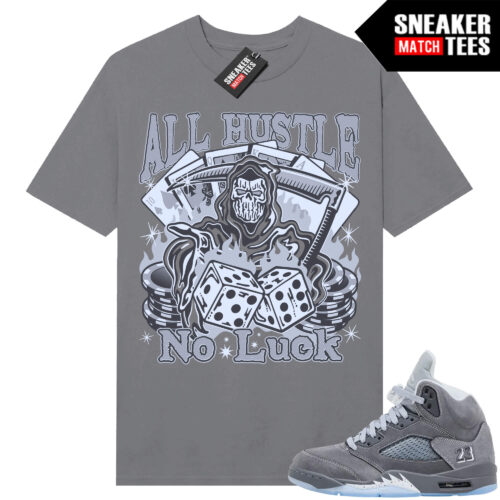 Wolf Grey 5s Sneaker Match Tees Wolf Grey T-shirt All Hustle No Luck