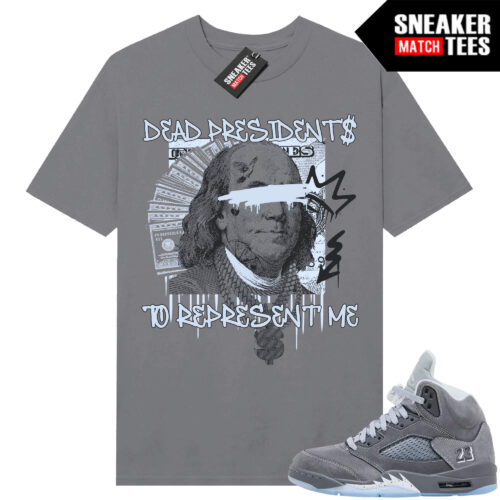 Wolf Grey 5s Sneaker Match Tees Wolf Grey T-shirt Dead Presidents to Represent Me