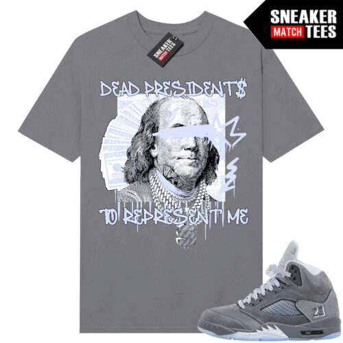 Wolf Grey 5s Sneaker Match Tees Wolf Grey T-shirt Dead Presidents to Represent Me V2