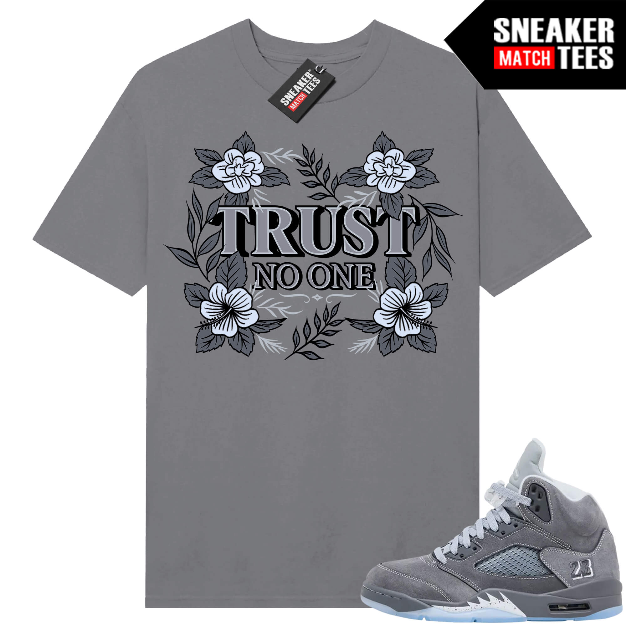 Wolf Grey 5s Sneaker Match Tees Wolf Grey T-shirt Floral Trust No One