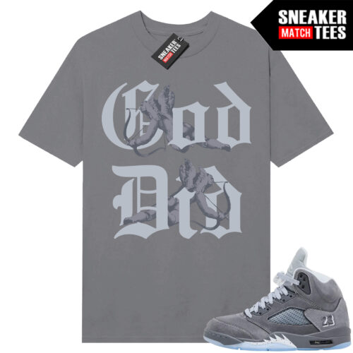 Wolf Grey 5s Sneaker Match Tees Wolf Grey T-shirt God Did