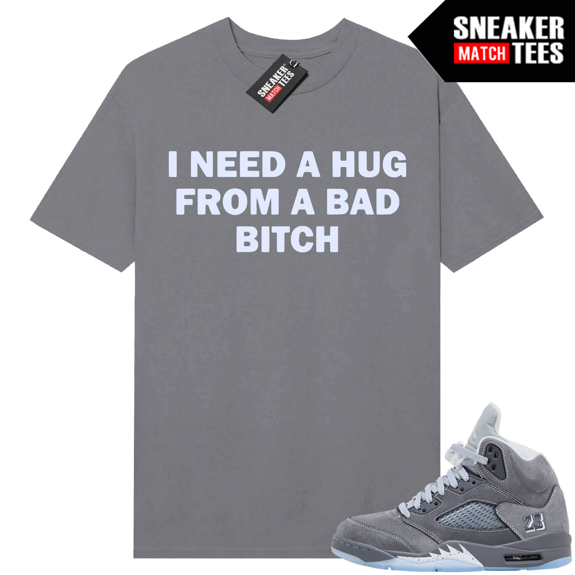Wolf Grey 5s Sneaker Match Tees Wolf Grey T-shirt I Need A Hug
