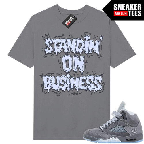 Wolf Grey 5s Sneaker Match Tees Wolf Grey T-shirt Standin On Business