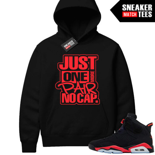 Infrared 6s Reverse Sneaker Match Hoodies Black Just One More Pair