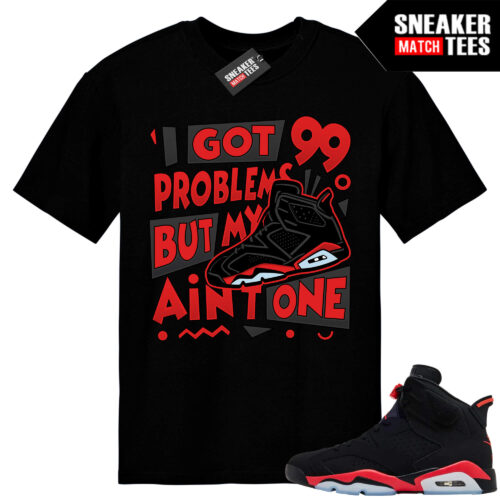 Infrared 6s Reverse Sneaker Match Tees Black 99 Problems