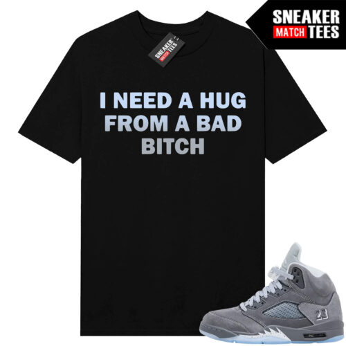 Wolf Grey 5s Sneaker Match Tees Black I Need A Hug