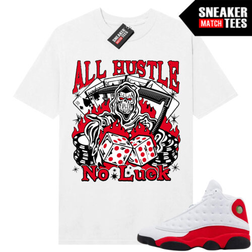 Jordan 13 Chicago Sneaker Match Tees White All Hustle No Luck