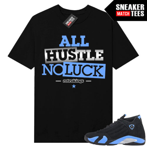 Jordan 14 Black University Blue Sneaker Match Tees Black All Hustle No Luck