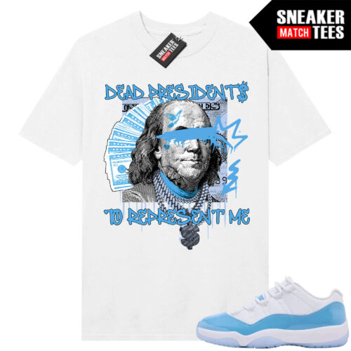 UNC 11 Low Sneaker Match Tees Shirt White Dead Presidents to Represent Me