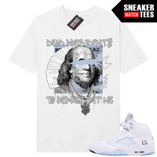 White Metallic 5 AJ5 Sneaker Match Tees White Shirt Dead Presidents Represent Me