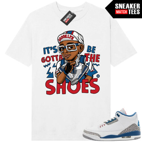 True Blue 3 AJ3 Sneaker Match Tees White Its Gotta Be The Shoes